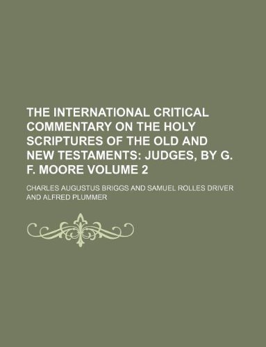 The International Critical Commentary on the Holy Scriptures of the Old and New Testaments Volume 2; Judges, by G. F. Moore (9781235986239) by Charles A. Briggs