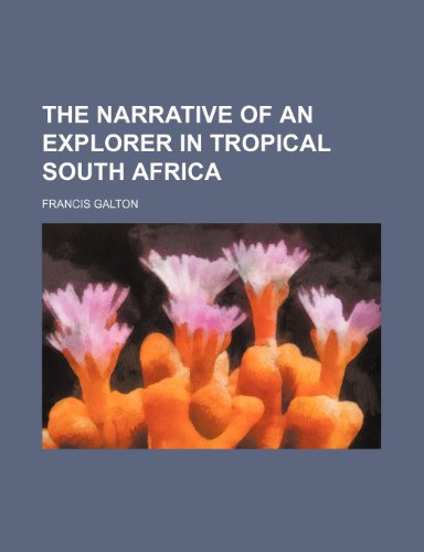 The Narrative of an explorer in tropical South Africa (9781235987519) by Francis Galton