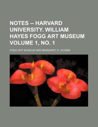 Notes -- Harvard University. William Hayes Fogg Art Museum Volume 1, No. 1 (9781235989605) by Fogg Art Museum