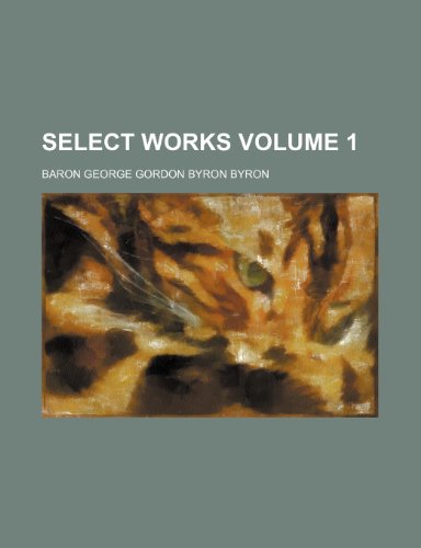 Select works Volume 1 (9781235990168) by Lord Byron
