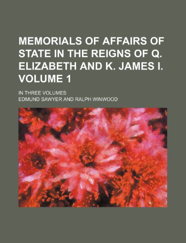 Memorials Of Affairs of State In The Reigns of Q. Elizabeth and K. James I. Volume 1 ; In Three Volumes (9781235990199) by Edmund Sawyer