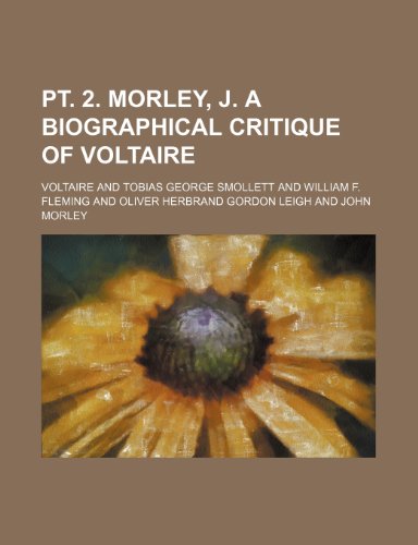 PT. 2. Morley, J. a Biographical Critique of Voltaire (9781235991516) by [???]