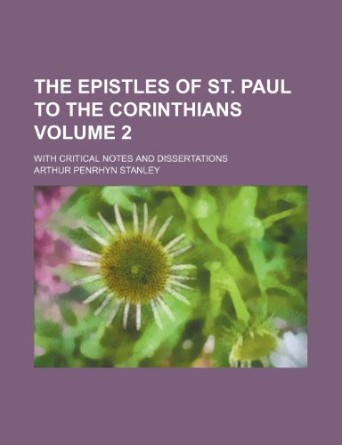 The Epistles of St. Paul to the Corinthians Volume 2; with critical notes and dissertations (9781235991554) by Arthur Penrhyn Stanley