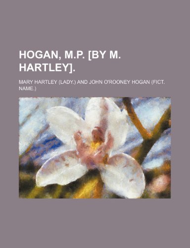 Hogan, M.P. [by M. Hartley]. (9781235992018) by Mary Hartley