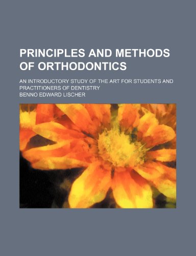 9781235992568: Principles and methods of orthodontics; an introductory study of the art for students and practitioners of dentistry