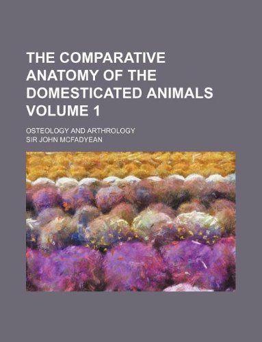 9781235995477: The Comparative Anatomy of the Domesticated Animals Volume 1; Osteology and Arthrology