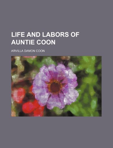 9781235995644: Life and Labors of Auntie Coon