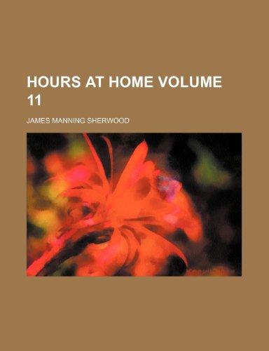 Hours at home Volume 11 (9781235996351) by James Manning Sherwood