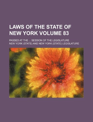 Laws of the State of New York Volume 83; passed at the session of the Legislature (9781235997174) by New York