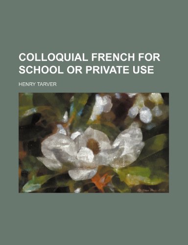 Colloquial French for school or private use (9781235998218) by Henry Tarver