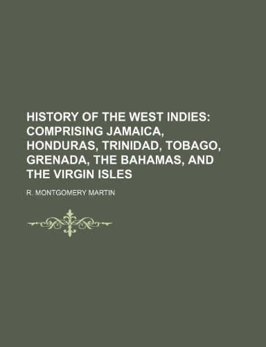 9781235998980: History of the West Indies; Comprising Jamaica, Honduras, Trinidad, Tobago, Grenada, The Bahamas, and The Virgin Isles