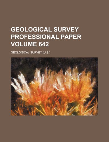 Geological Survey Professional Paper Volume 642 (9781235999338) by Geological Survey