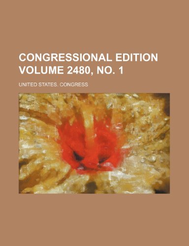 Congressional Edition Volume 2480, No. 1 (9781235999796) by U.S. Congress