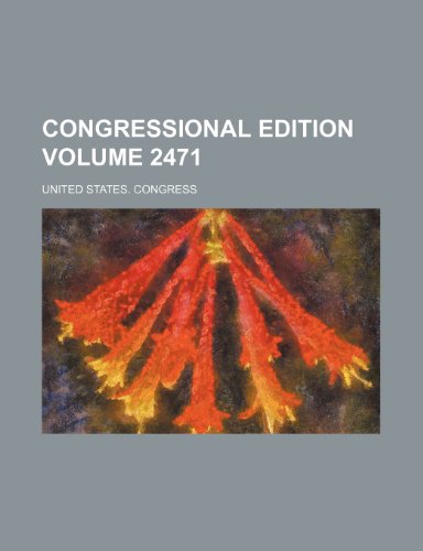 Congressional edition Volume 2471 (9781235999932) by United States. Congress