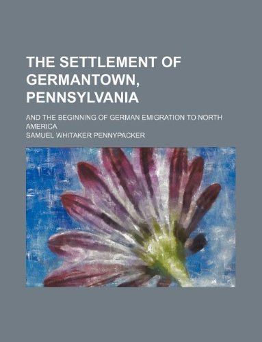 9781236000033: The settlement of Germantown, Pennsylvania; and the beginning of German emigration to North America