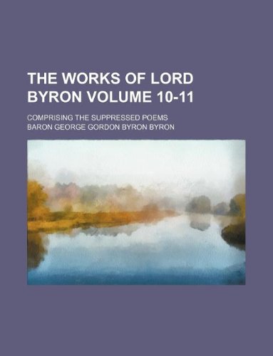 The works of Lord Byron Volume 10-11; comprising the suppressed poems (9781236000187) by Lord Byron