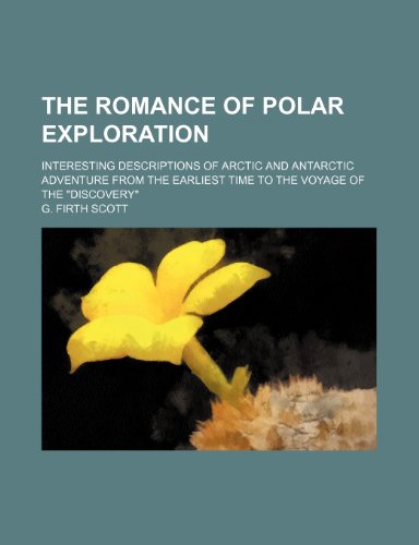 9781236000446: The romance of polar exploration; interesting descriptions of Arctic and Antarctic adventure from the earliest time to the voyage of the "Discovery"