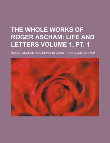 The Whole Works of Roger Ascham Volume 1, pt. 1; Life and letters (9781236000644) by Roger Ascham