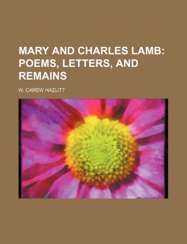 Mary and Charles Lamb; Poems, Letters, and Remains (9781236000729) by W. Carew Hazlitt
