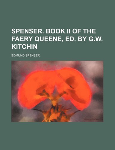 Spenser. Book ii of The faery queene, ed. by G.W. Kitchin (9781236003393) by Edmund Spenser