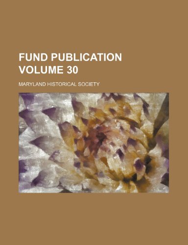 Fund Publication Volume 30 (9781236003621) by Maryland Historical Society