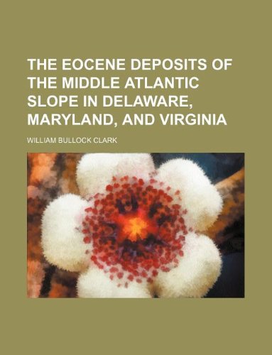 9781236004611: The Eocene deposits of the Middle Atlantic slope in Delaware, Maryland, and Virginia
