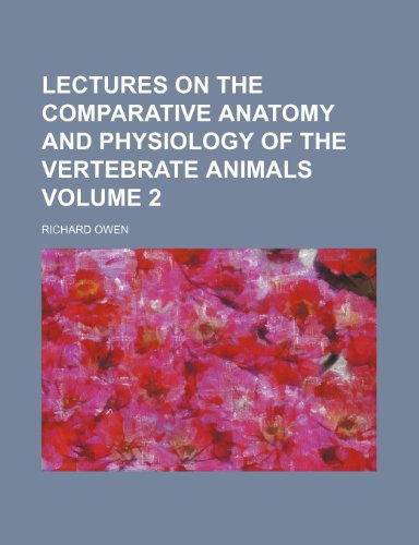 9781236004727: Lectures on the comparative anatomy and physiology of the vertebrate animals Volume 2