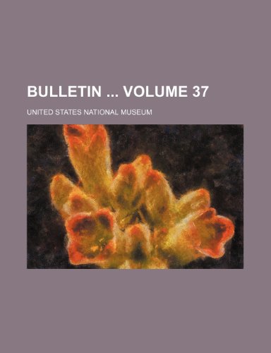 Bulletin Volume 37 (9781236006882) by United States National Museum