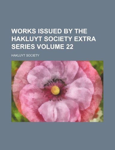 Works issued by the Hakluyt Society Extra series Volume 22 (9781236008527) by Hakluyt Society