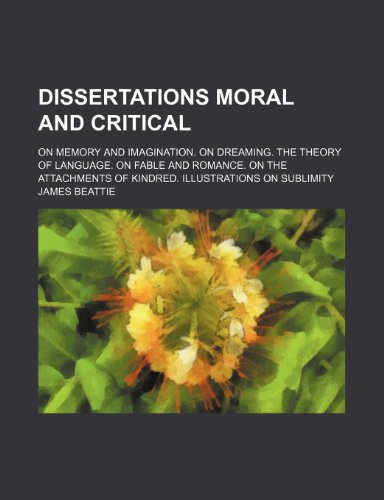 Stock image for Dissertations Moral and Critical; On Memory and Imagination. on Dreaming. the Theory of Language. on Fable and Romance. on the Attachments of Kindred. for sale by Buchpark