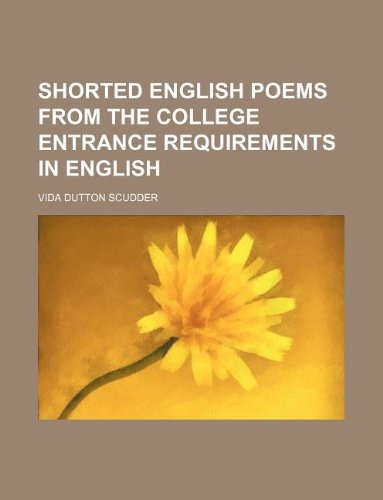 Shorted English poems from the college entrance requirements in English (9781236010001) by Vida Dutton Scudder
