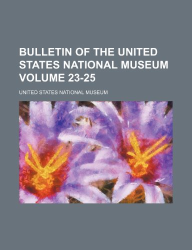 Bulletin of the United States National Museum Volume 23-25 (9781236010544) by United States National Museum