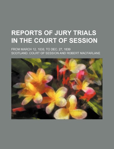 9781236017468: Reports of jury trials in the Court of Session; from March 12, 1838, to Dec. 27, 1839
