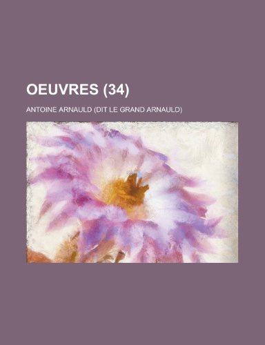 Oeuvres (34 ) (English and French Edition) (9781236017840) by Antoine Arnauld,United States Bureau Of District