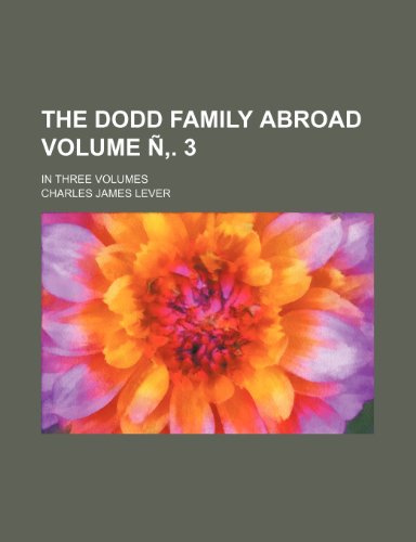 The Dodd family abroad Volume Ã‘â€š. 3; in three volumes (9781236022134) by Charles James Lever