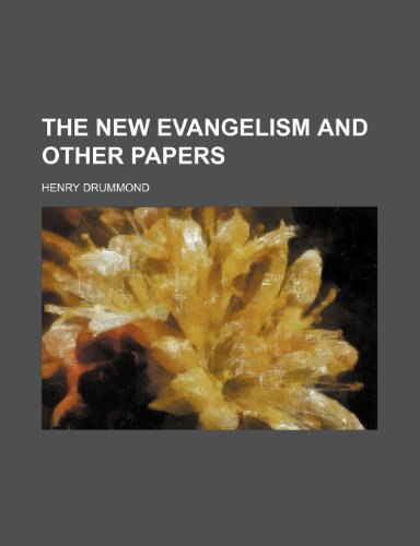 The new evangelism and other papers (9781236022325) by Henry Drummond