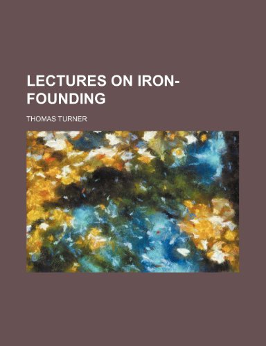 Lectures on iron-founding (9781236024022) by Thomas Turner