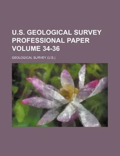 U.S. Geological Survey professional paper Volume 34-36 (9781236025234) by Geological Survey