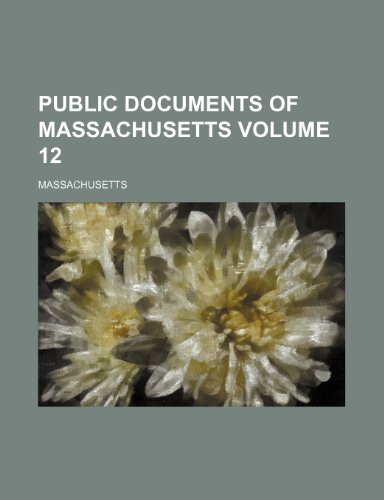 Public documents of Massachusetts Volume 12 (9781236030214) by Massachusetts
