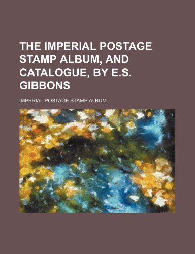 9781236032300: The Imperial Postage Stamp Album, and Catalogue, by E.S. Gibbons