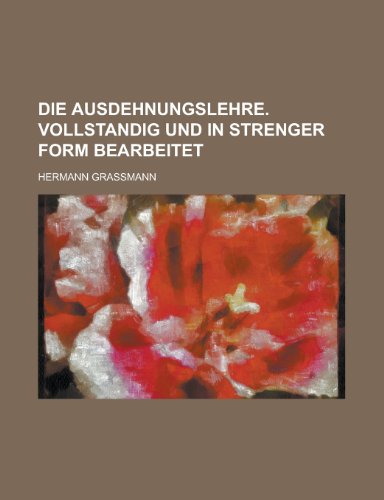 Die Ausdehnungslehre. Vollstandig Und in Strenger Form Bearbeitet (9781236033765) by U.S. Census Bureau; Hermann Grassmann