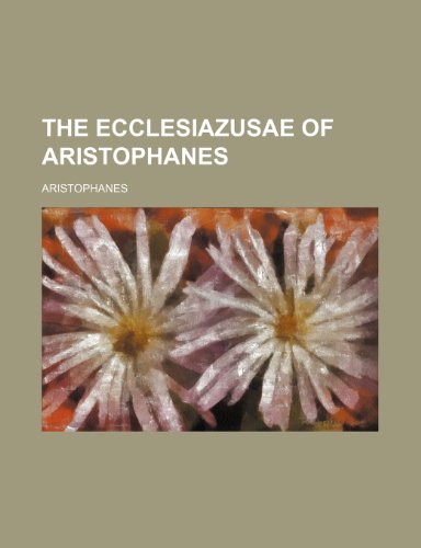 The Ecclesiazusae of Aristophanes (9781236038197) by Aristophanes