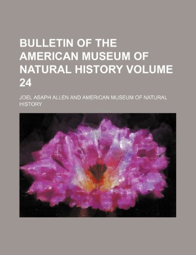 Bulletin of the American Museum of Natural History Volume 24 (9781236041197) by Joel Asaph Allen