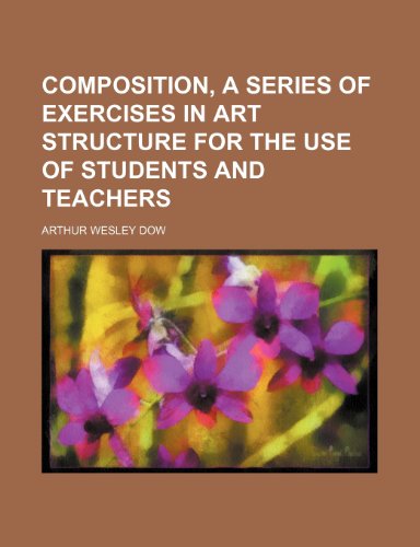 Composition, a Series of Exercises in Art Structure for the Use of Students and Teachers (Paperback) - Arthur Wesley Dow