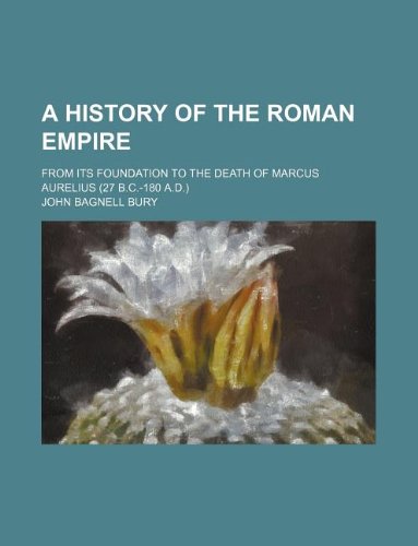 9781236043917: A History of the Roman Empire; From Its Foundation to the Death of Marcus Aurelius (27 B.C.-180 A.D.)