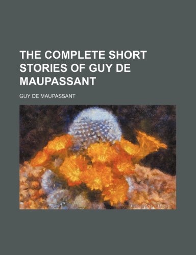 9781236044075: The complete short stories of Guy de Maupassant