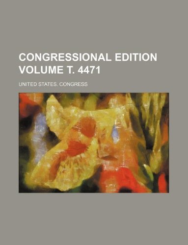 Congressional edition Volume Ñ‚. 4471 (9781236044976) by United States. Congress