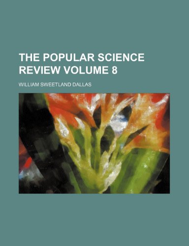 The Popular Science Review Volume 8 (9781236047120) by William Sweetland Dallas