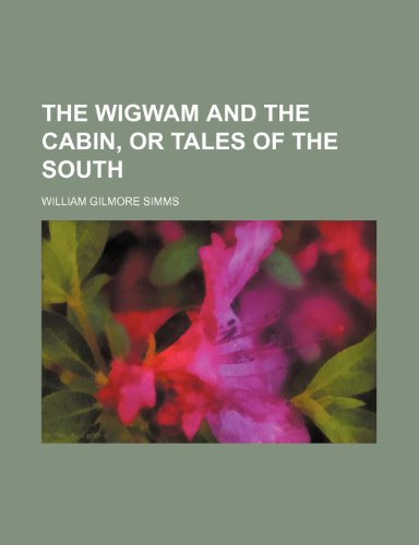 The wigwam and the cabin, or Tales of the south (9781236047359) by William Gilmore Simms