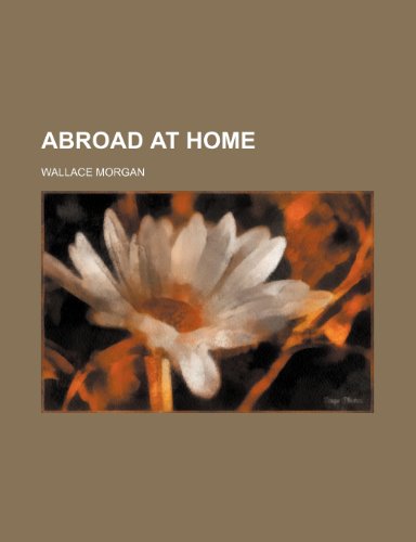 Abroad at Home (9781236049018) by Wallace Morgan